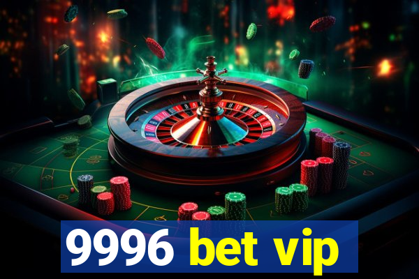 9996 bet vip